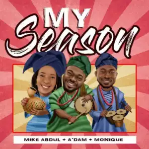 Mike Abdul - My Season ft. A’dam + Monique